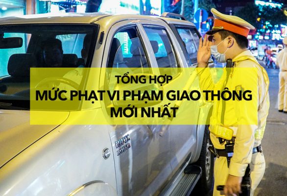 Luật Giao thông đường bộ, tổng hợp mức phạt vi phạm giao thông mới nhất
